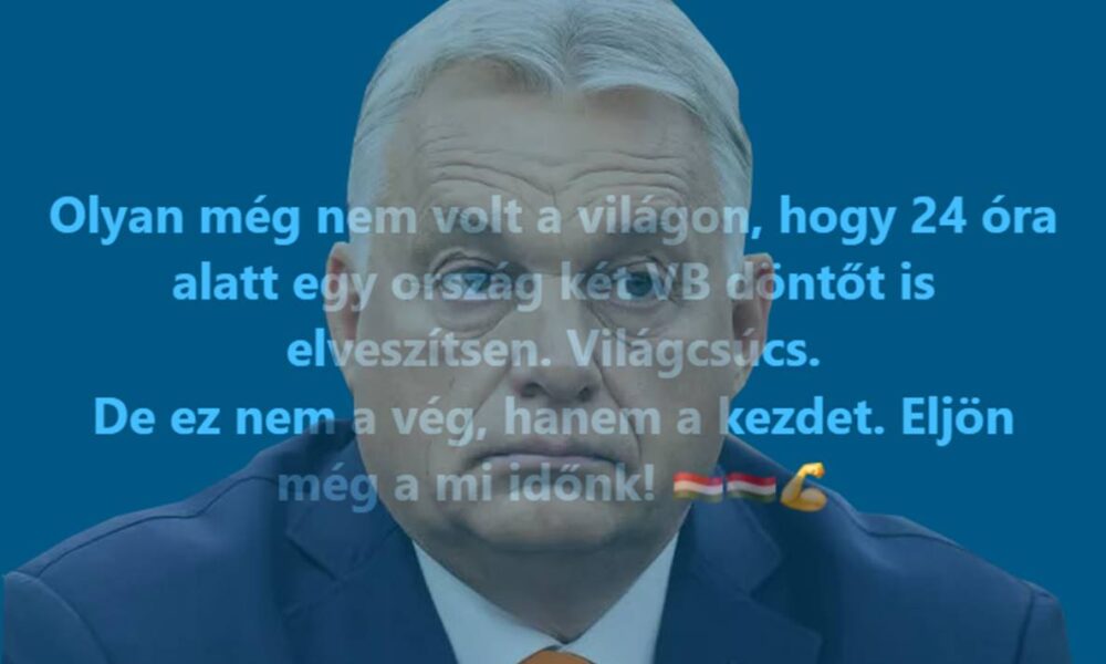 Orbán nem a 'faluvégi kurta kocsmában', hanem magyar miniszterelnökként: 'olyan még nem volt a világon, hogy 24 óra alatt egy ország két VB döntőt is elveszítsen'