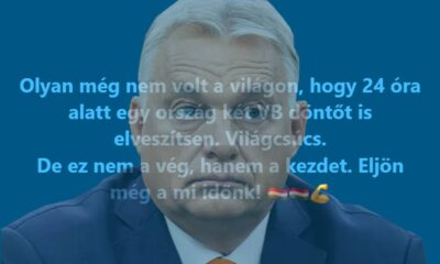 Orbán nem a 'faluvégi kurta kocsmában', hanem magyar miniszterelnökként: 'olyan még nem volt a világon, hogy 24 óra alatt egy ország két VB döntőt is elveszítsen'